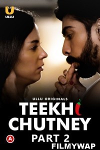 Teekhi Chutney (2022) Part 2 Ullu Original